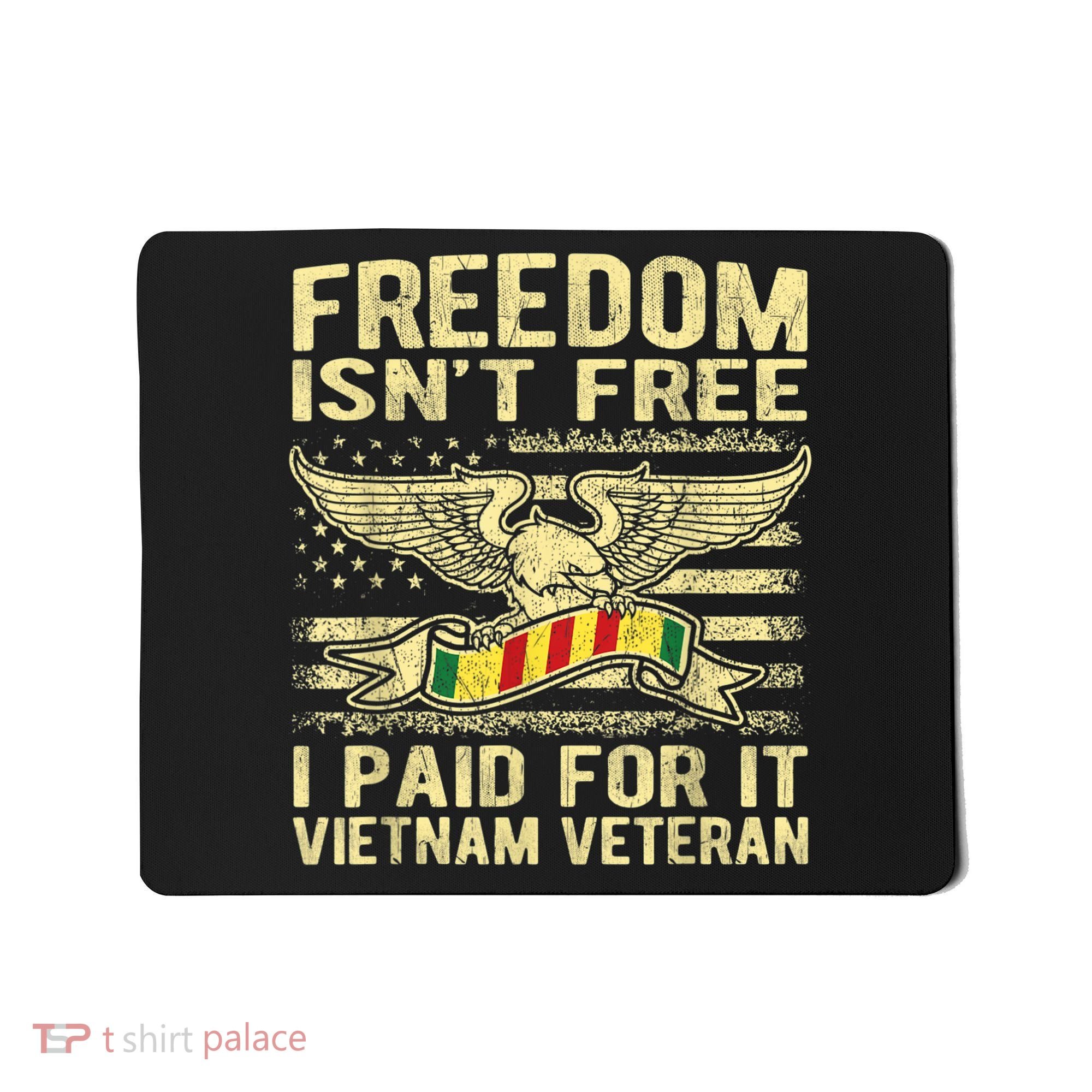 Freedom Isn't Free I Paid For It Proud Vietnam Veteran Gifts Mousepad