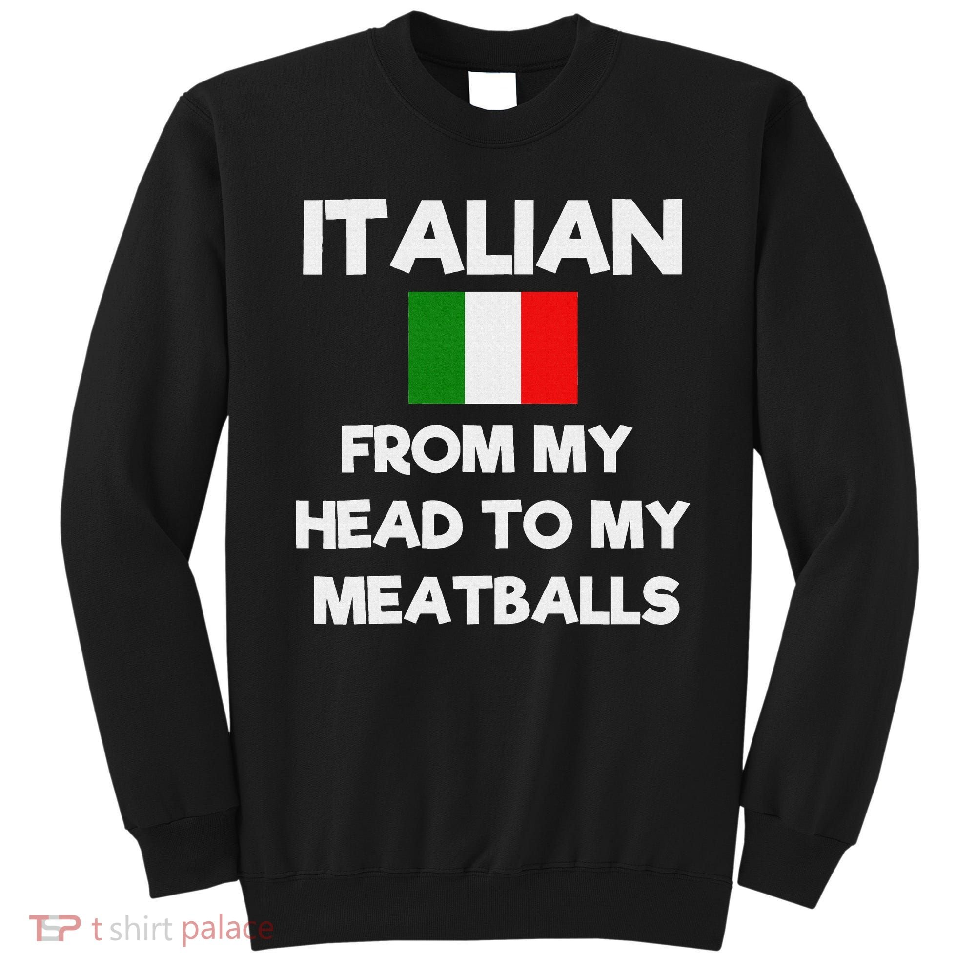 Funny Italian From My Head To My Meatballs Humor Joke Sweatshirt