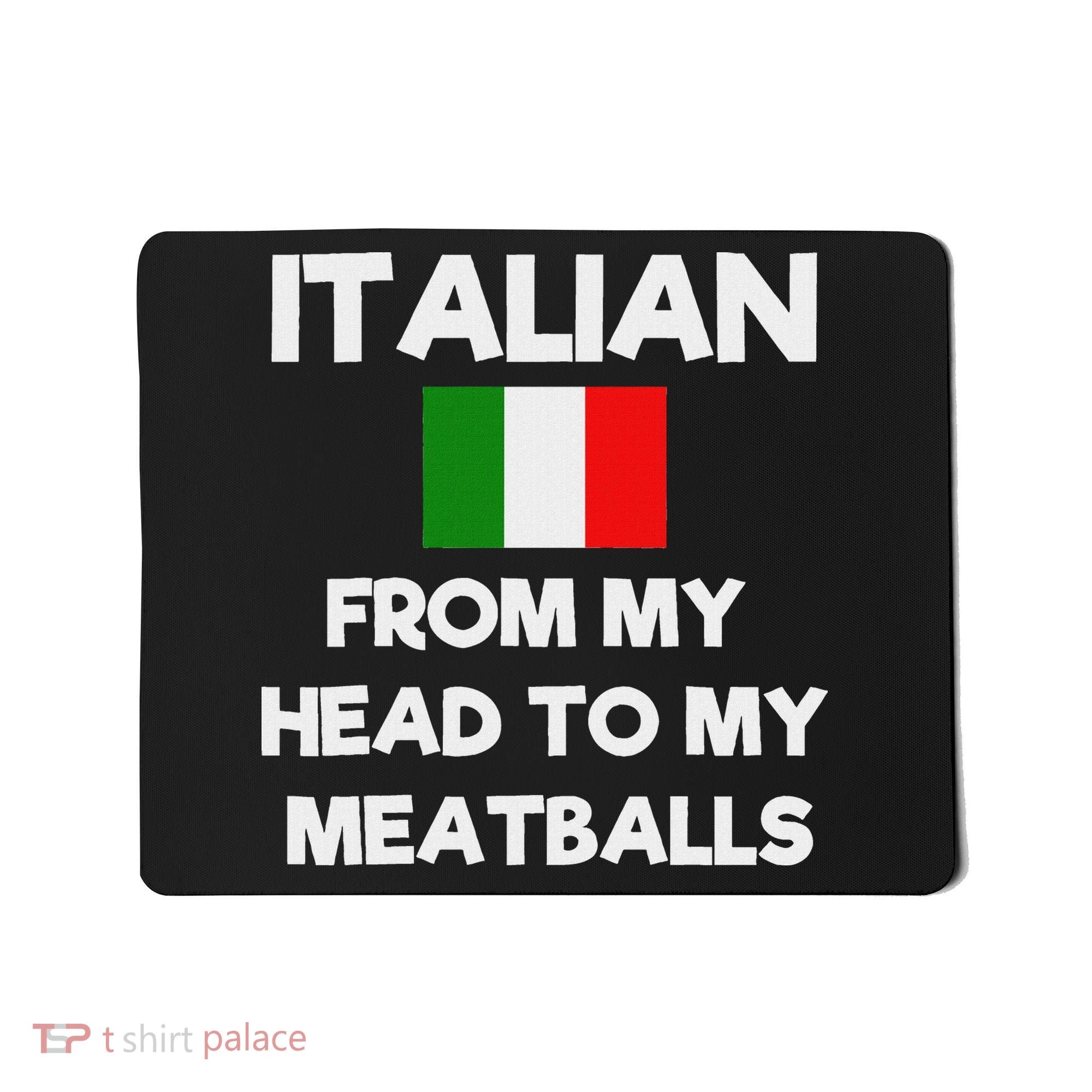 Funny Italian From My Head To My Meatballs Humor Joke Mousepad