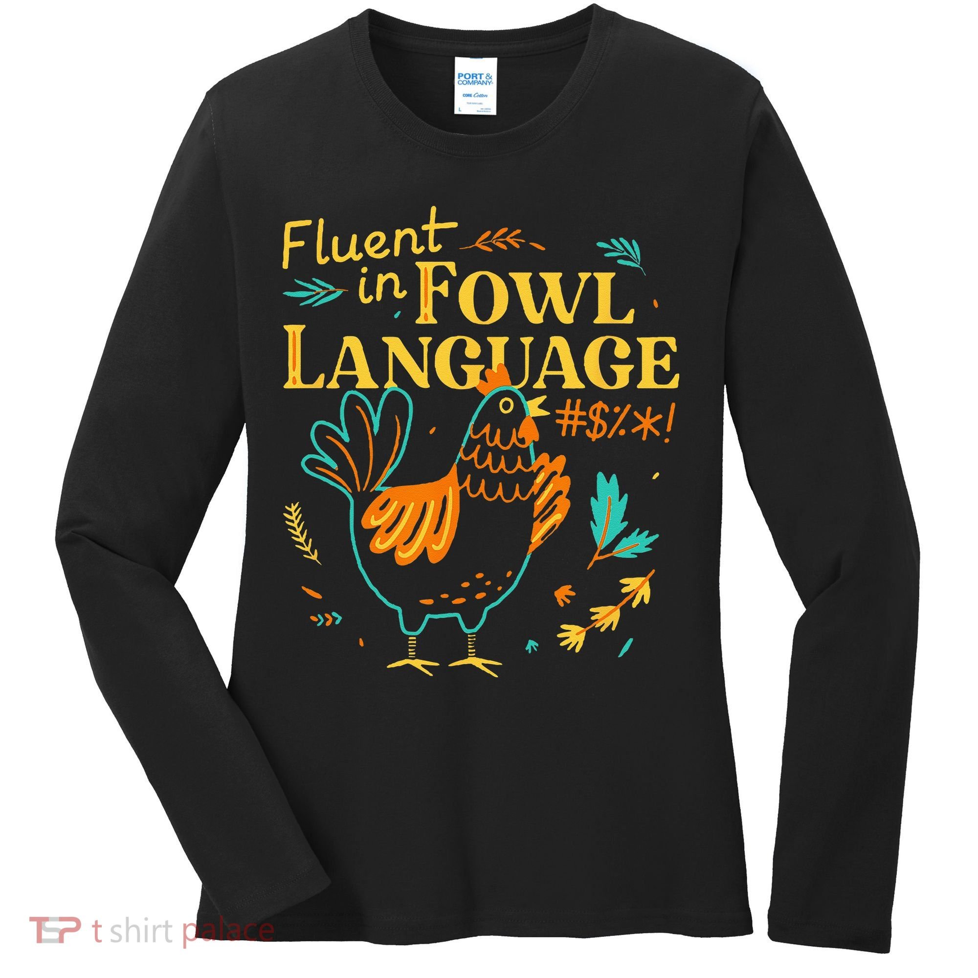 Fluent In Fowl Language Funny Novelty Chicken Lover Women's Long Sleeve Shirt