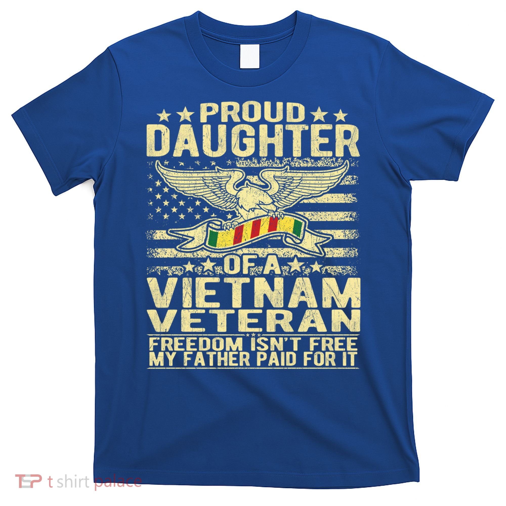 Freedom Isn't Free Proud Daughter Of A Vietnam Veteran Gift T-Shirt