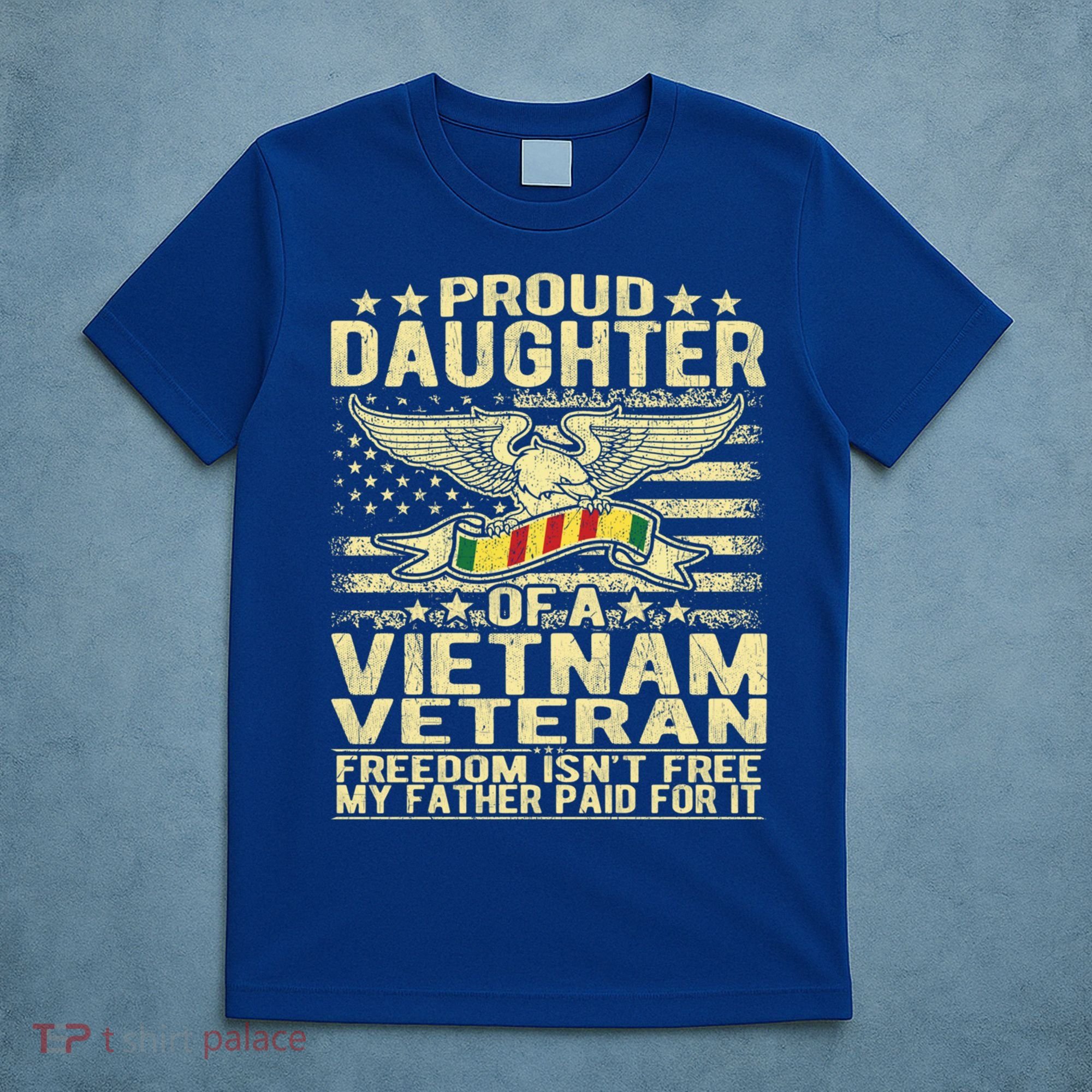 Freedom Isn't Free Proud Daughter Of A Vietnam Veteran Gift T-Shirt