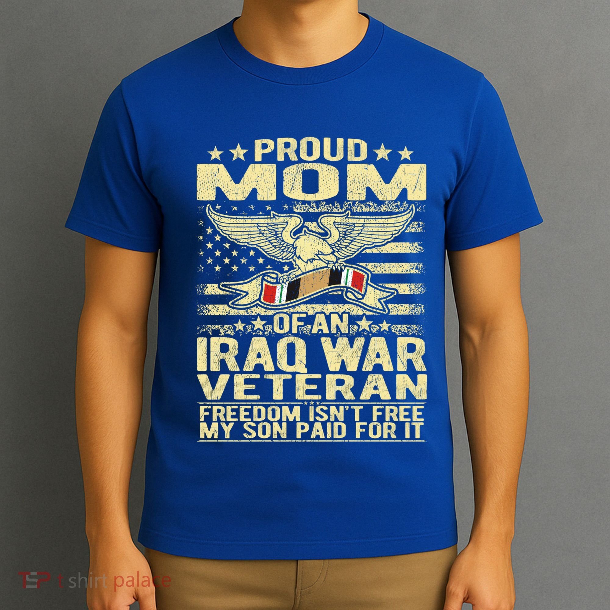 Freedom Isn't Free Proud Mom Of Iraq War Veteran Mother Gift Great Gift T-Shirt