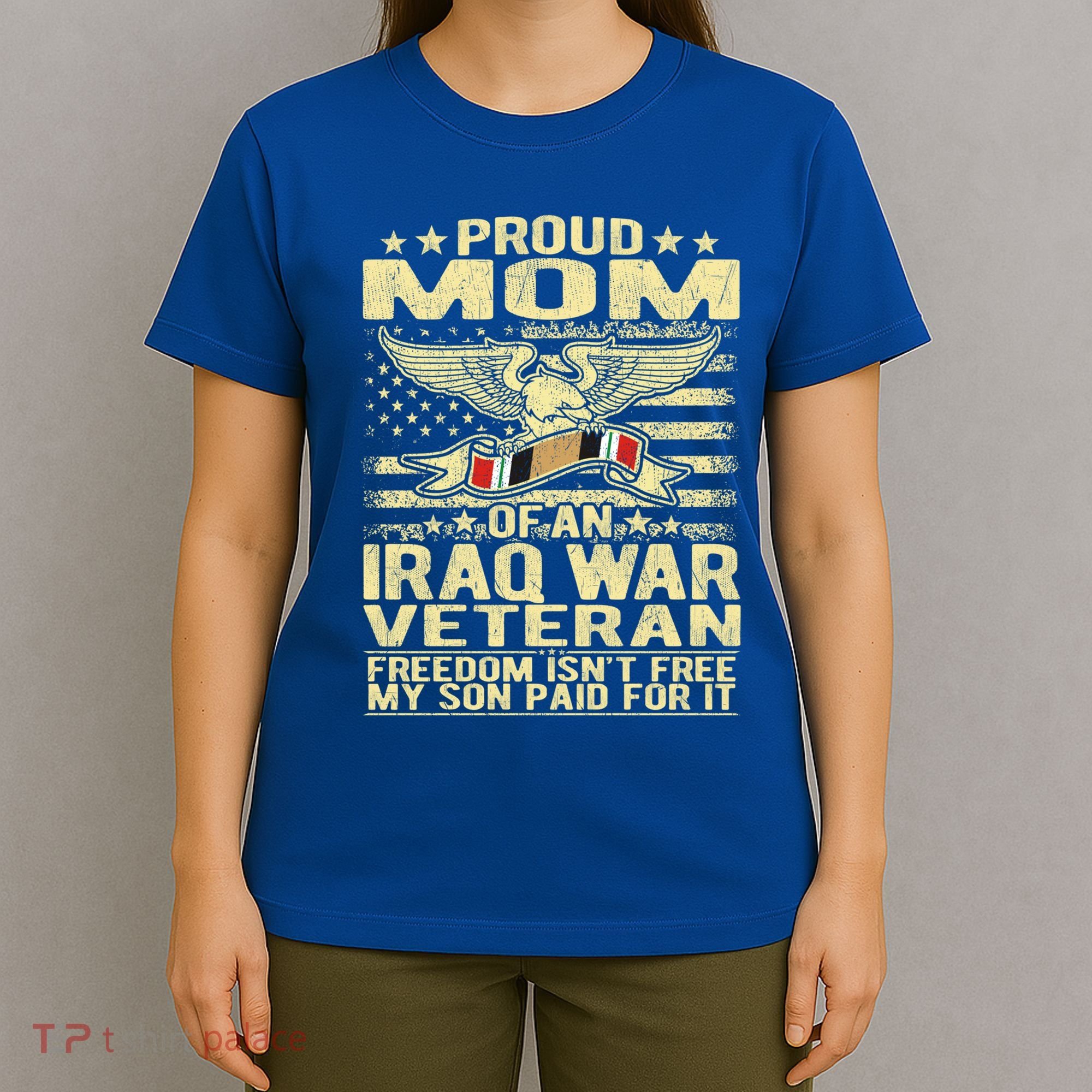 Freedom Isn't Free Proud Mom Of Iraq War Veteran Mother Gift Great Gift T-Shirt
