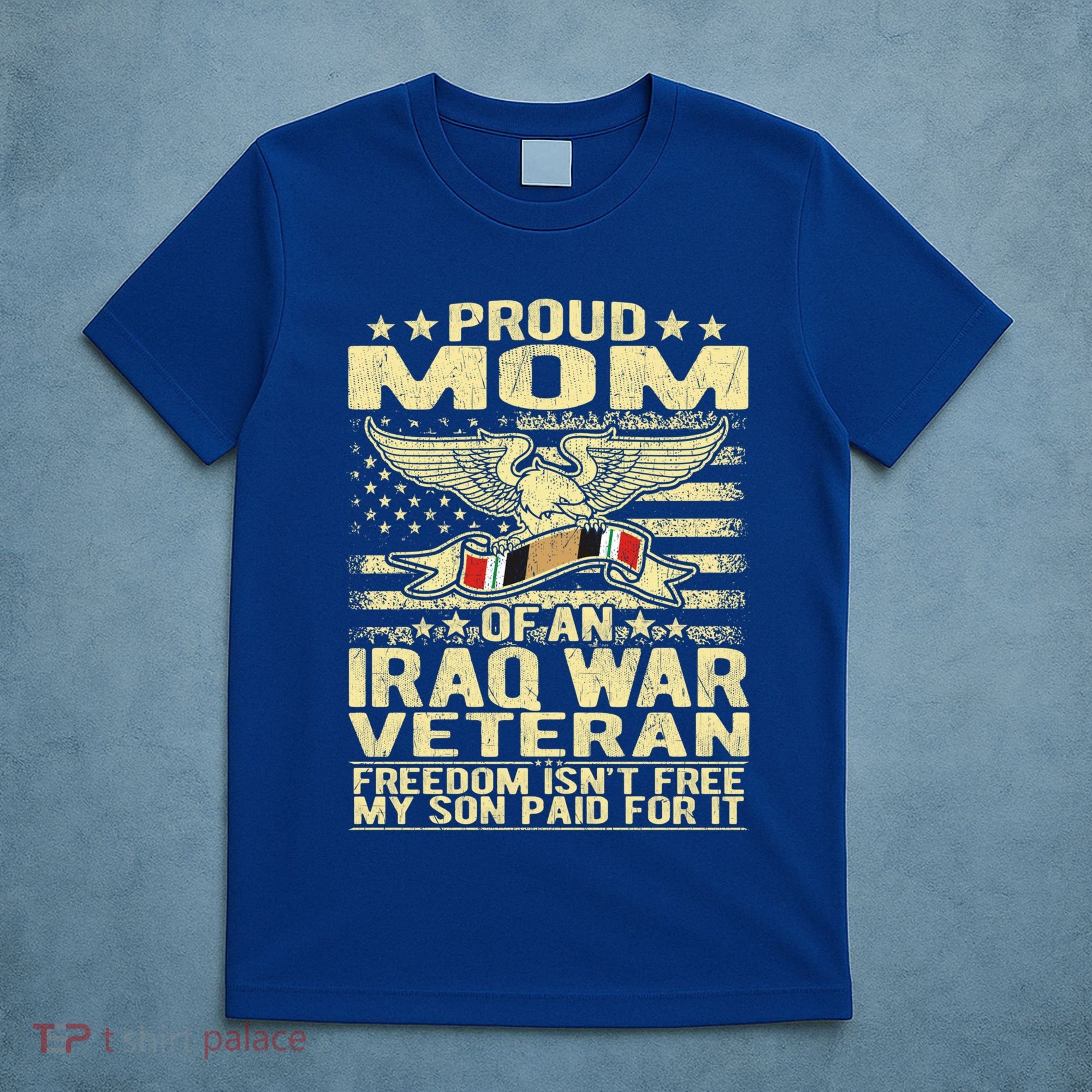 Freedom Isn't Free Proud Mom Of Iraq War Veteran Mother Gift Great Gift T-Shirt