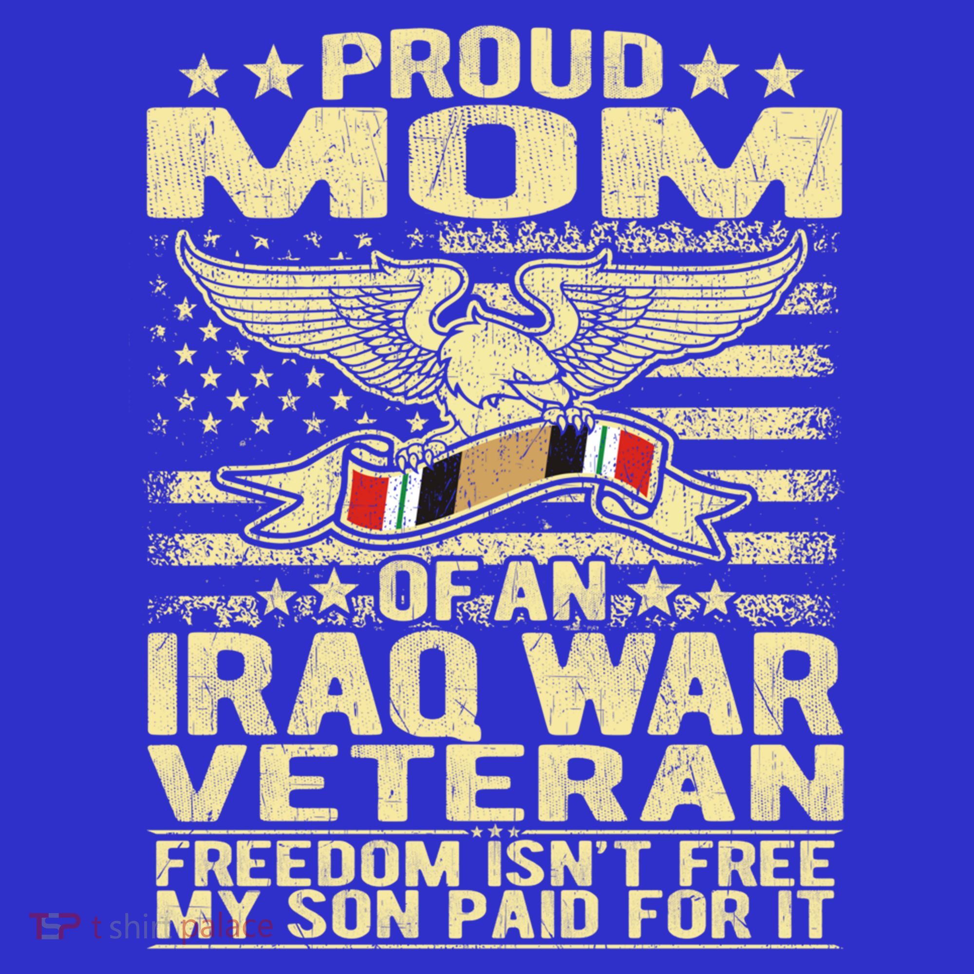 Freedom Isn't Free Proud Mom Of Iraq War Veteran Mother Gift Great Gift T-Shirt