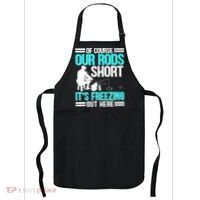 Funny Ice Fishing Of Course Our Rods Ice Fisherman Apron thumb 0