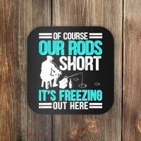 Funny Ice Fishing Of Course Our Rods Ice Fisherman Coaster thumb 0