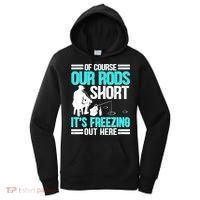 Funny Ice Fishing Of Course Our Rods Ice Fisherman Women's Hoodie thumb 0