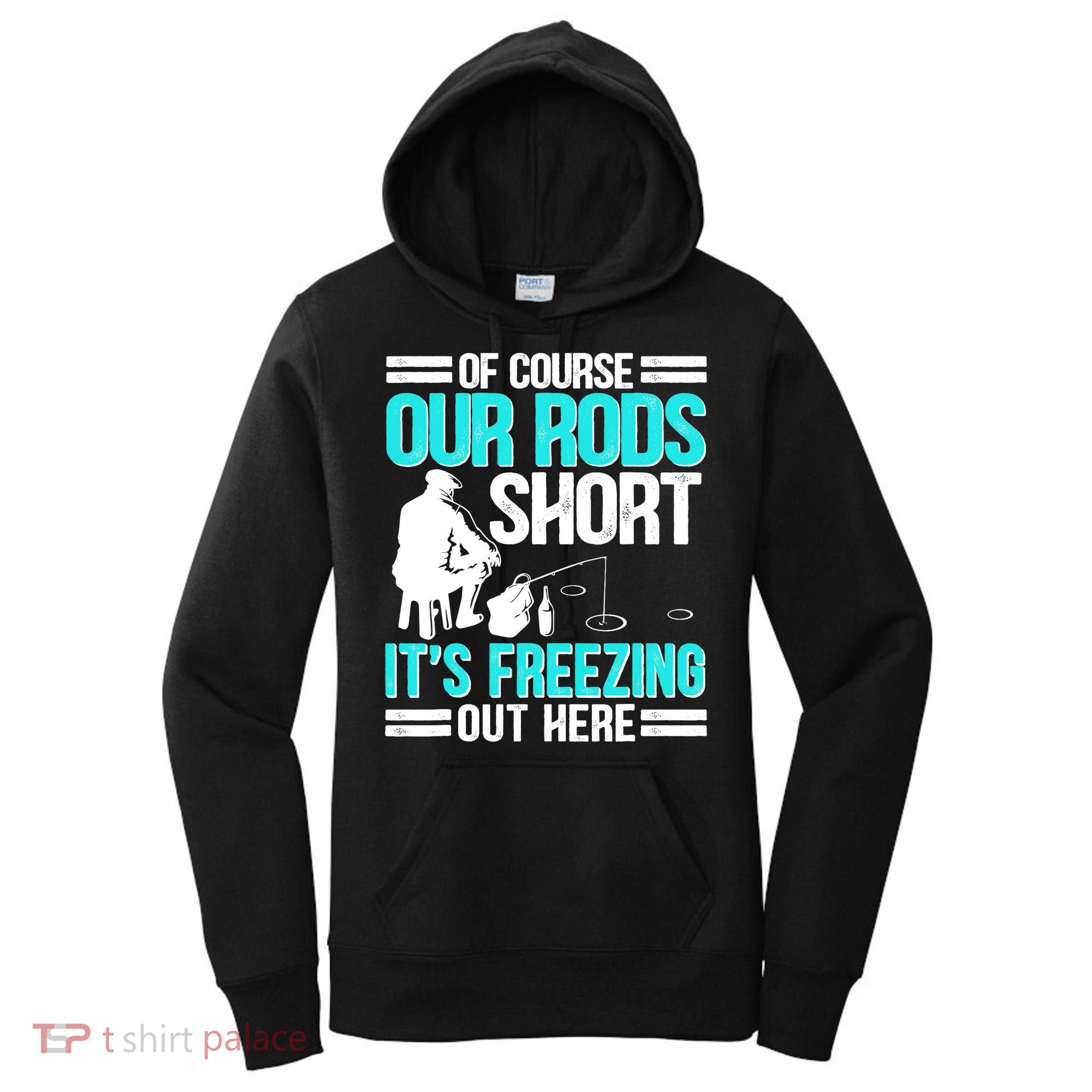 Funny Ice Fishing Of Course Our Rods Ice Fisherman Women's Hoodie