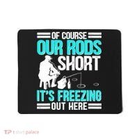 Funny Ice Fishing Of Course Our Rods Ice Fisherman Mousepad thumb 0