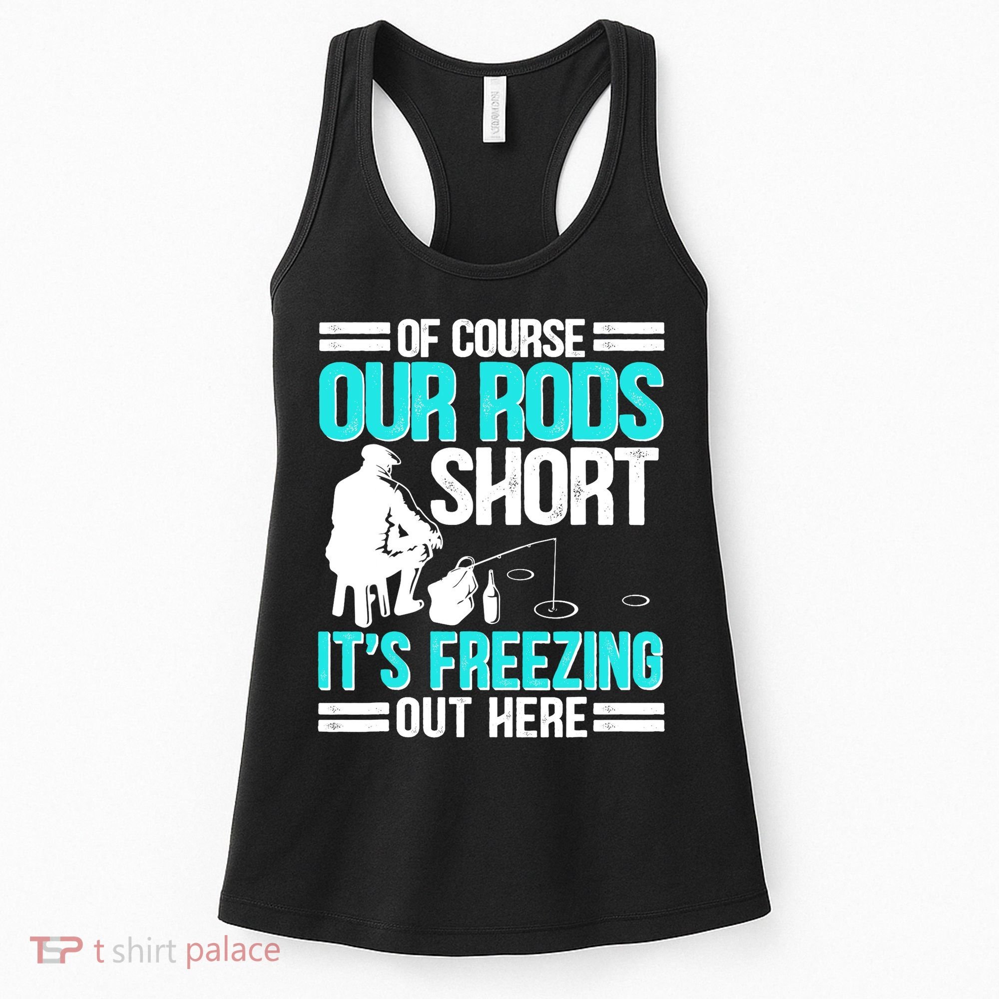 Funny Ice Fishing Of Course Our Rods Ice Fisherman Women's Tank Top