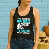 Funny Ice Fishing Of Course Our Rods Ice Fisherman Women's Tank Top thumb 2