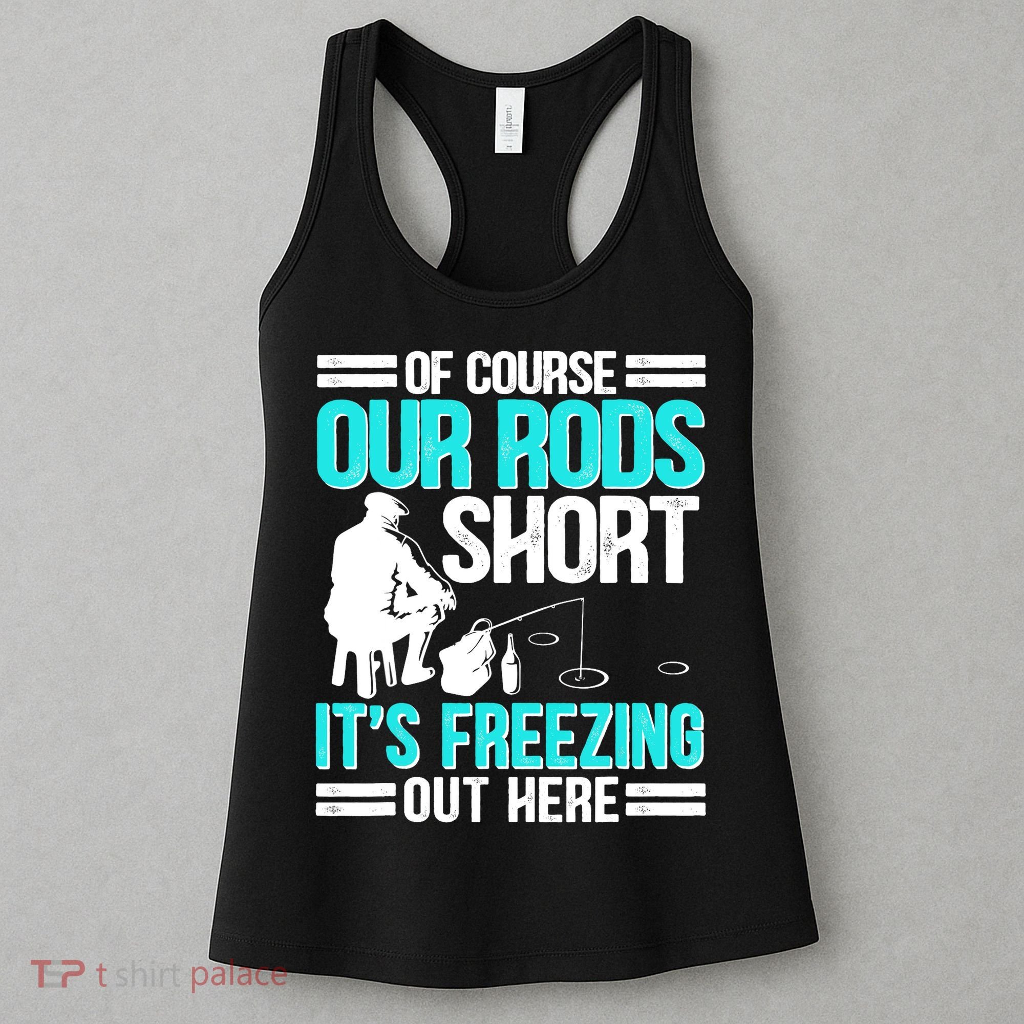 Funny Ice Fishing Of Course Our Rods Ice Fisherman Women's Tank Top