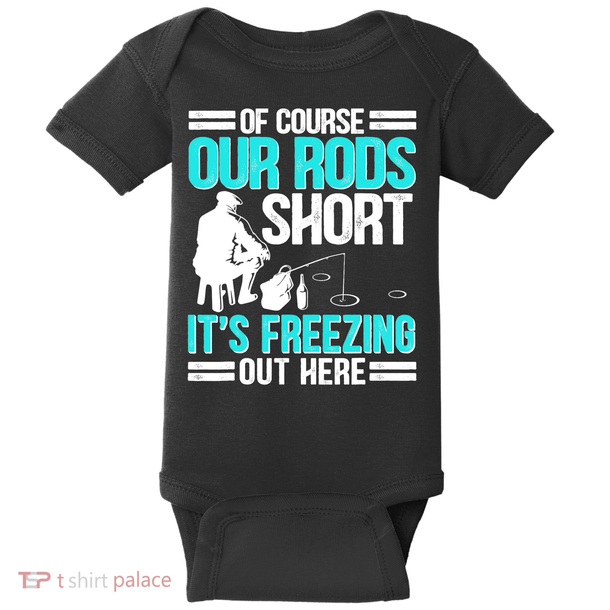 Funny Ice Fishing Of Course Our Rods Ice Fisherman Baby Bodysuit
