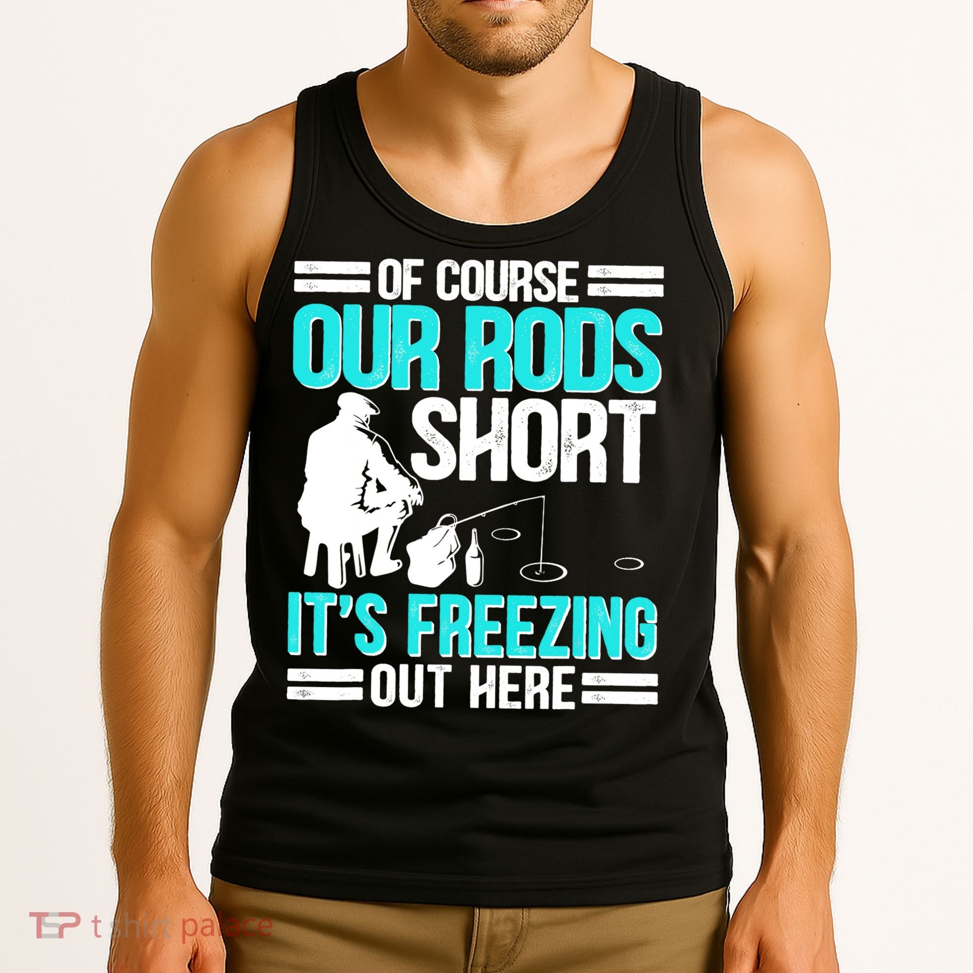 Funny Ice Fishing Of Course Our Rods Ice Fisherman Tank Top
