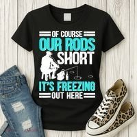 Funny Ice Fishing Of Course Our Rods Ice Fisherman Women's T-Shirt thumb 3