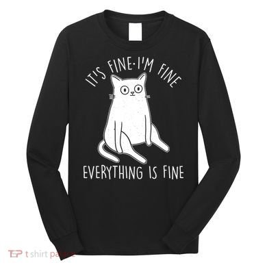 Funny It's Fine I'm Fine Everything Is Fine Long Sleeve Shirt