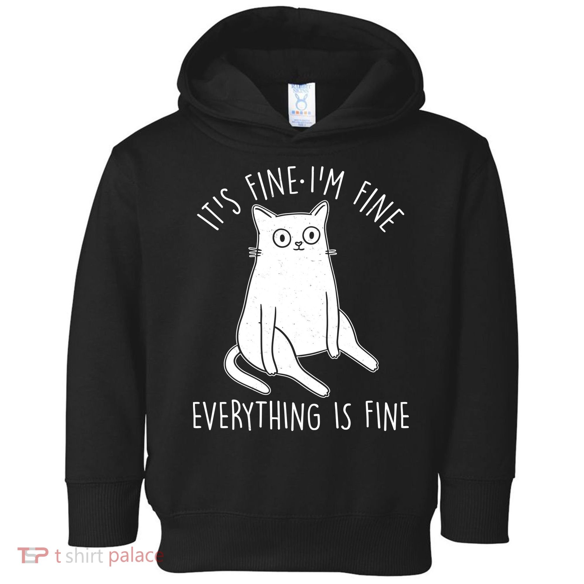 Funny It's Fine I'm Fine Everything Is Fine Toddler Hoodie