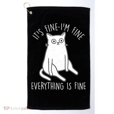 Funny It's Fine I'm Fine Everything Is Fine Golf Towel