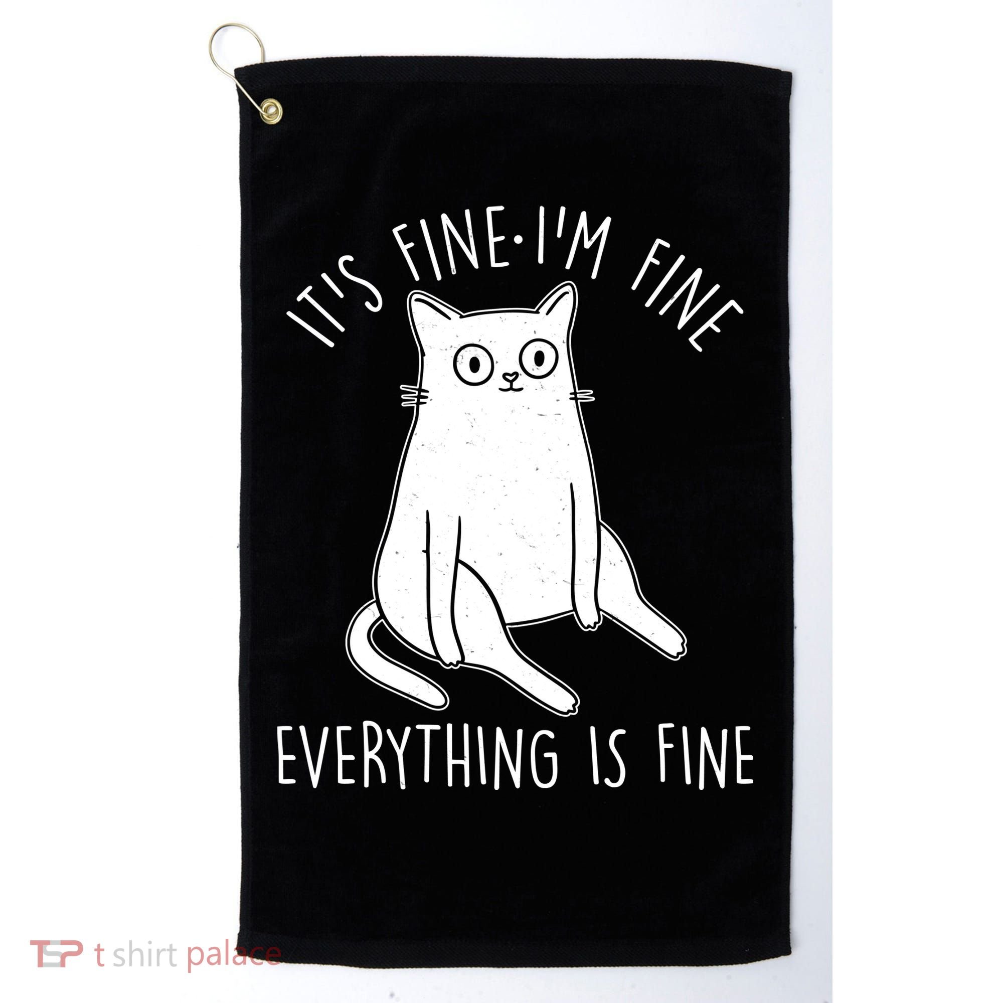 Funny It's Fine I'm Fine Everything Is Fine Golf Towel