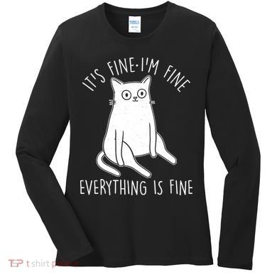 Funny It's Fine I'm Fine Everything Is Fine Women's Long Sleeve Shirt
