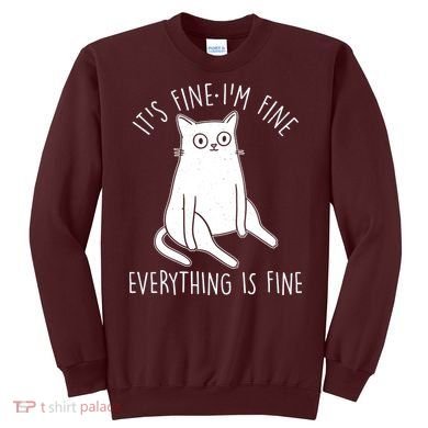 Funny It's Fine I'm Fine Everything Is Fine Sweatshirt