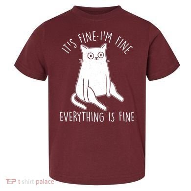Funny It's Fine I'm Fine Everything Is Fine Toddler T-Shirt