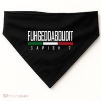 Funny Italian Fuhgeddaboudit Forgetaboutit Fugget About USA-Made Doggie Bandana thumb 0