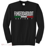 Funny Italian Fuhgeddaboudit Forgetaboutit Fugget About Sweatshirt thumb 0