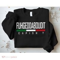 Funny Italian Fuhgeddaboudit Forgetaboutit Fugget About Sweatshirt thumb 2