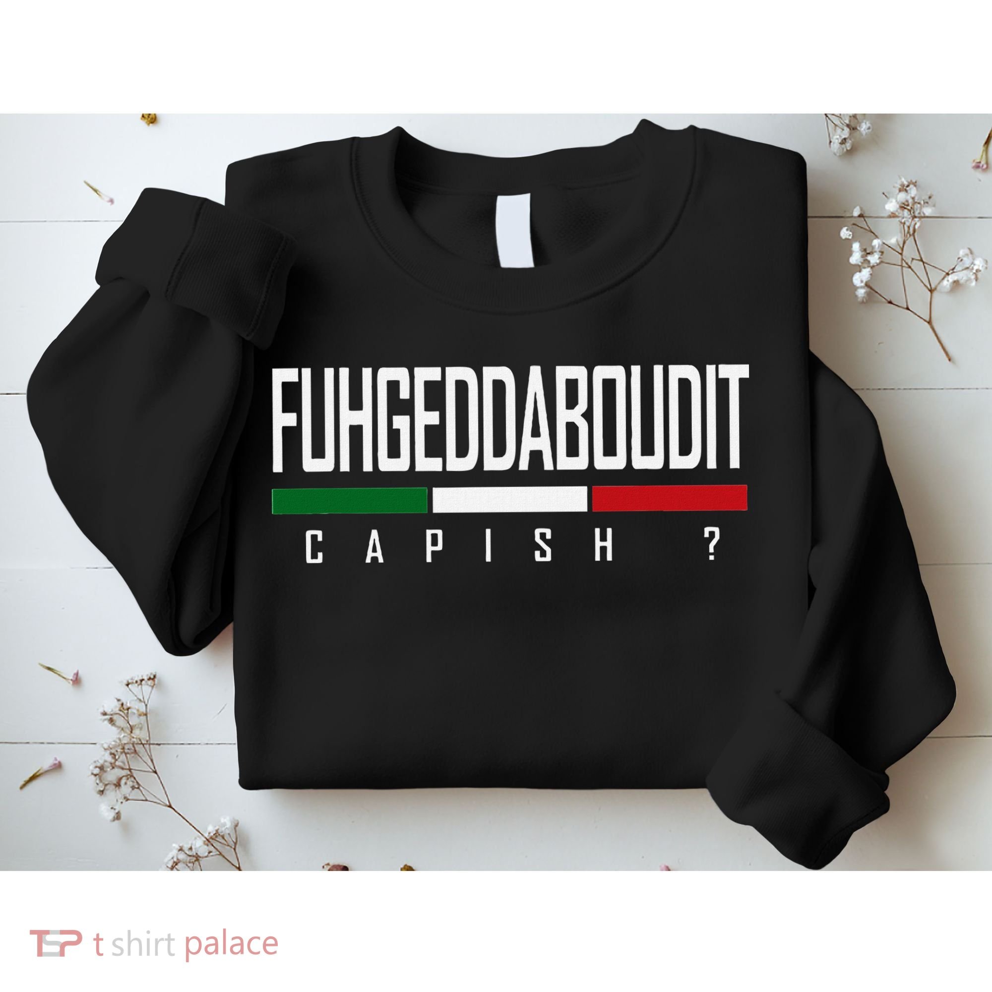 Funny Italian Fuhgeddaboudit Forgetaboutit Fugget About Sweatshirt