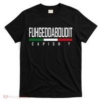 Funny Italian Fuhgeddaboudit Forgetaboutit Fugget About T-Shirt thumb 0