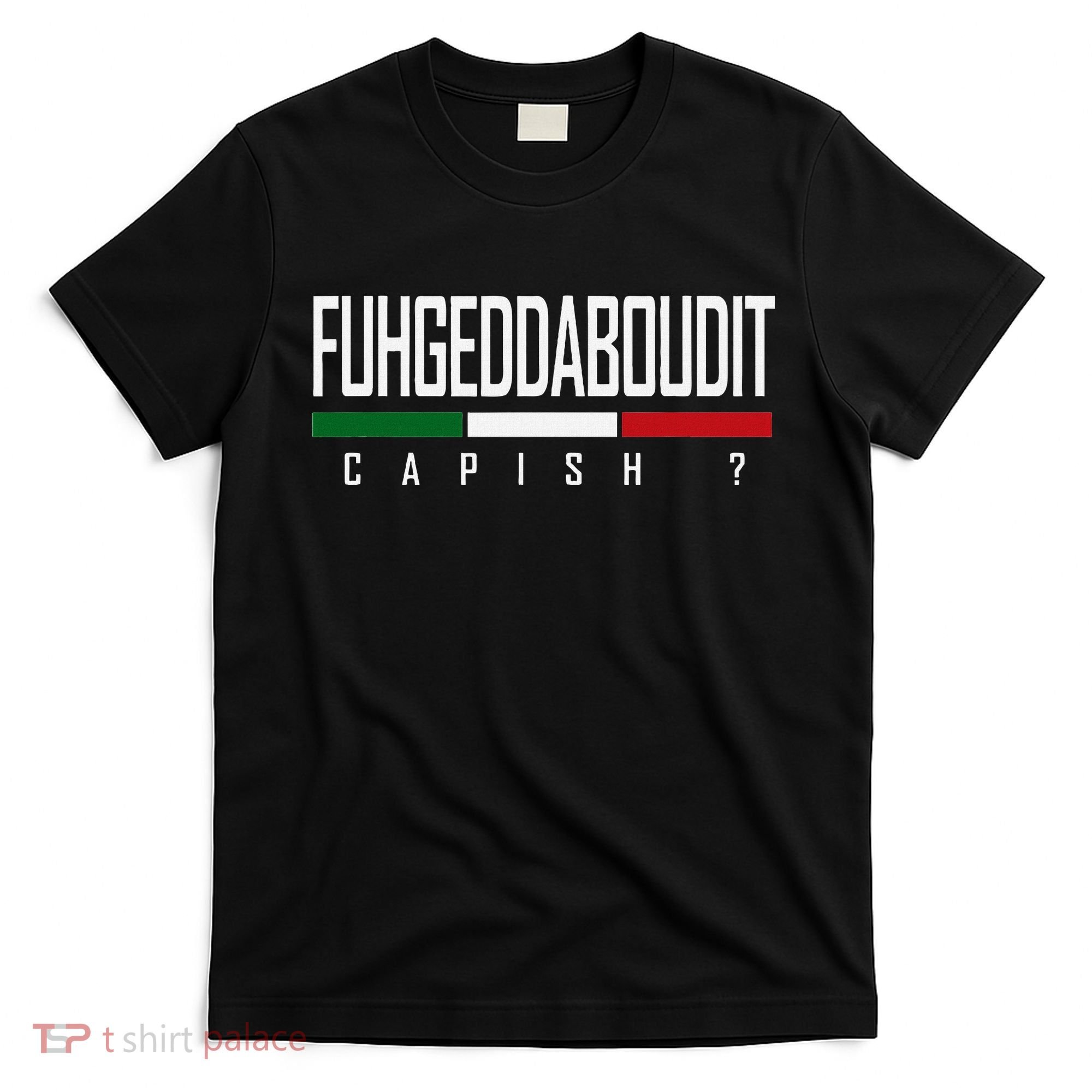 Funny Italian Fuhgeddaboudit Forgetaboutit Fugget About T-Shirt