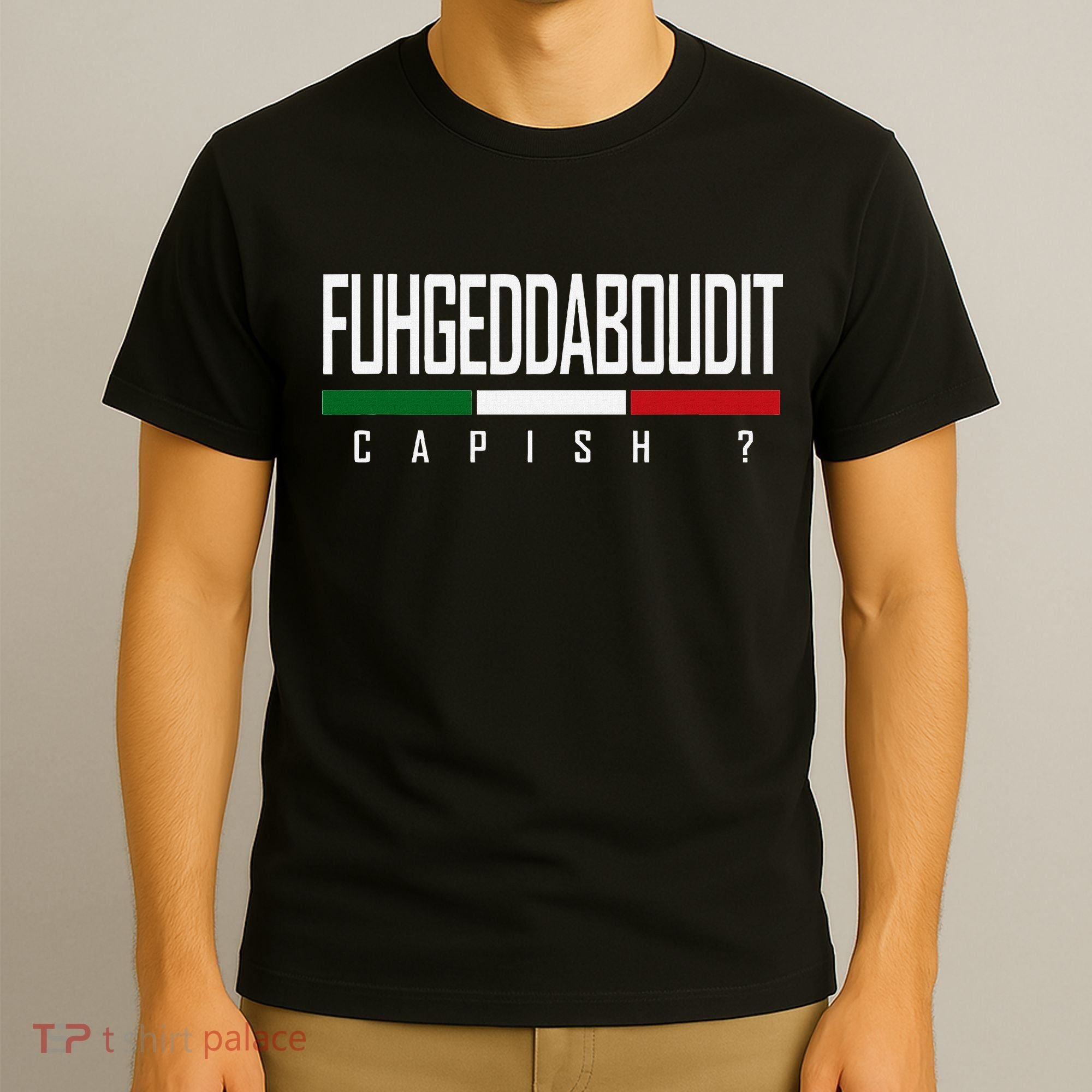 Funny Italian Fuhgeddaboudit Forgetaboutit Fugget About T-Shirt