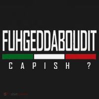 Funny Italian Fuhgeddaboudit Forgetaboutit Fugget About T-Shirt thumb 7