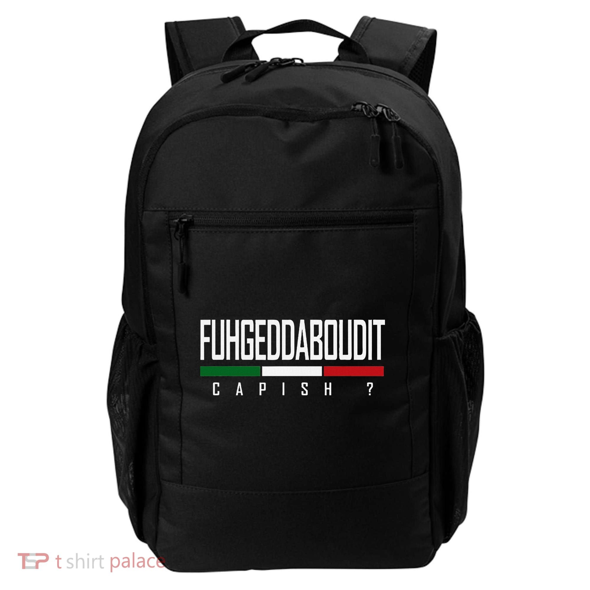 Funny Italian Fuhgeddaboudit Forgetaboutit Fugget About Backpack