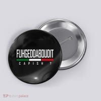 Funny Italian Fuhgeddaboudit Forgetaboutit Fugget About Button thumb 0