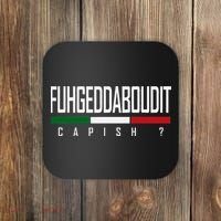 Funny Italian Fuhgeddaboudit Forgetaboutit Fugget About Coaster thumb 0