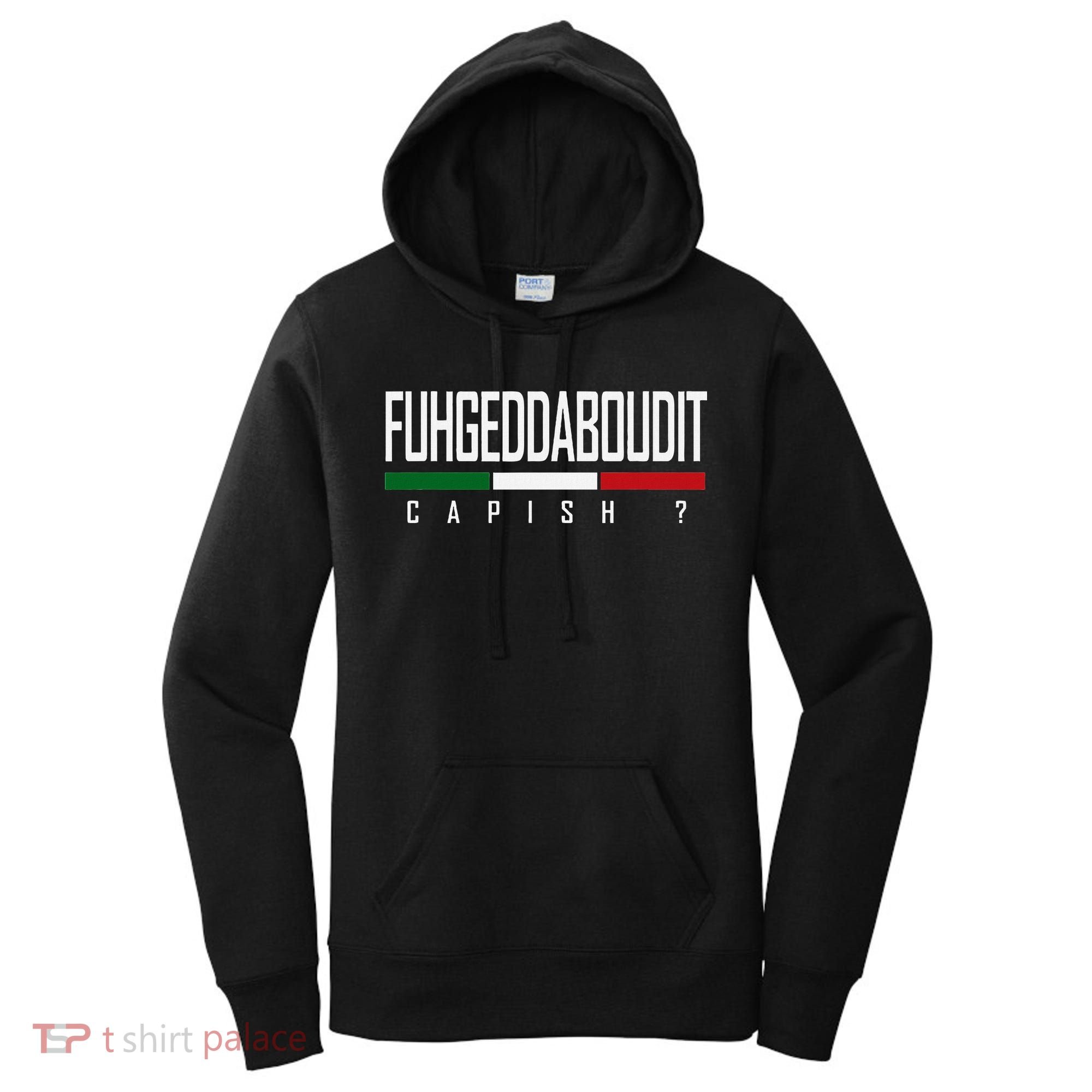 Funny Italian Fuhgeddaboudit Forgetaboutit Fugget About Women's Hoodie