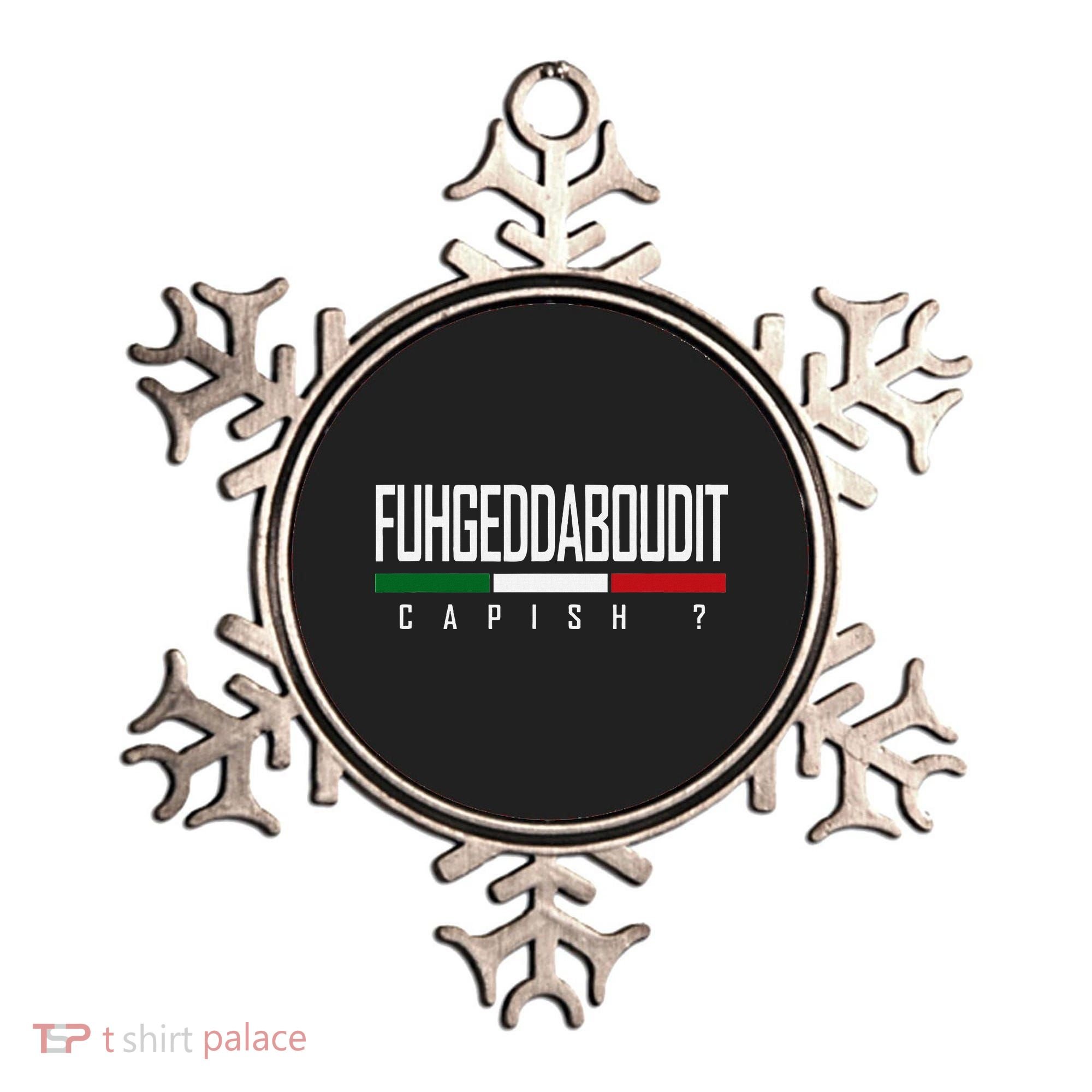Funny Italian Fuhgeddaboudit Forgetaboutit Fugget About Ornament