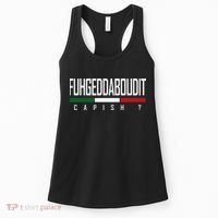 Funny Italian Fuhgeddaboudit Forgetaboutit Fugget About Women's Tank Top thumb 0