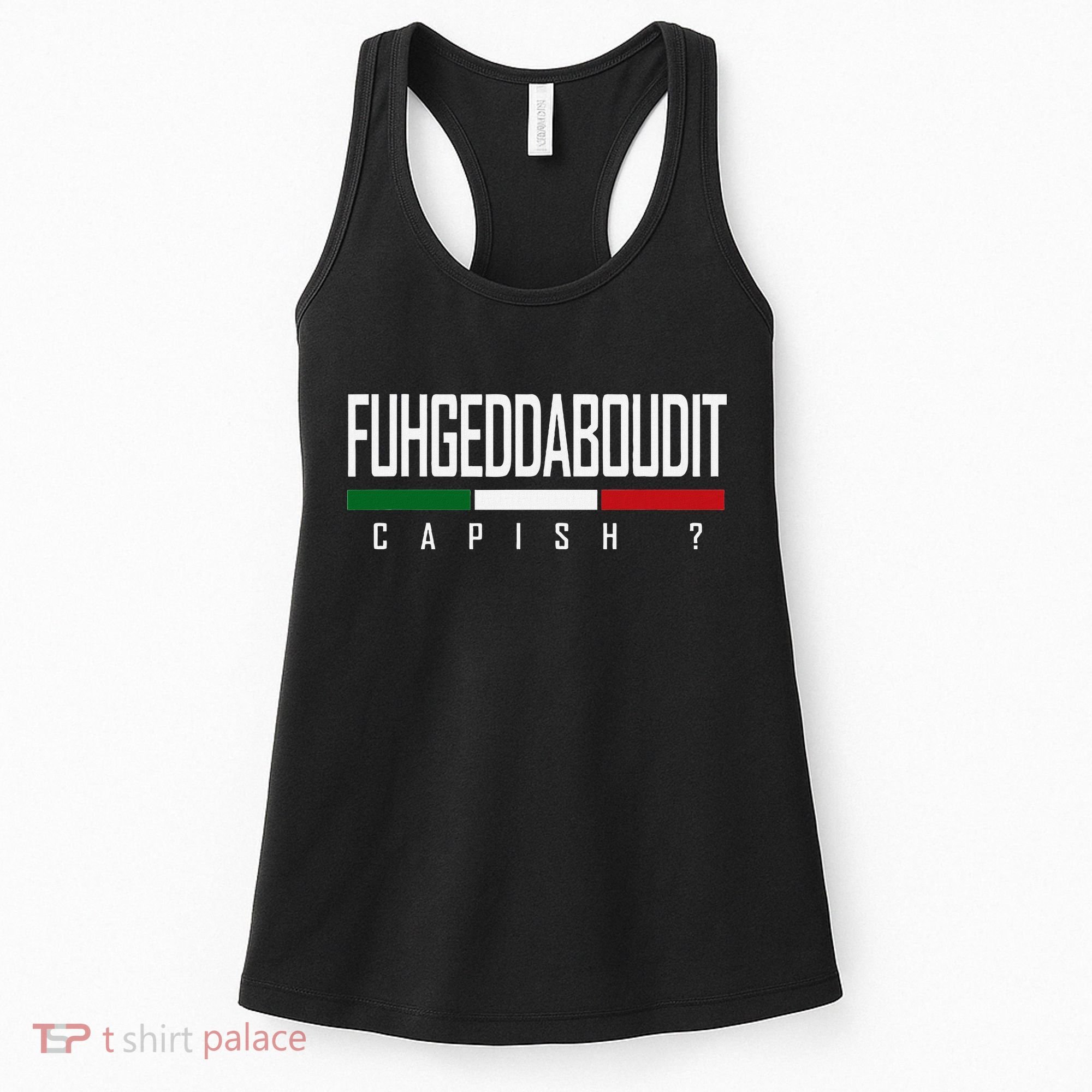 Funny Italian Fuhgeddaboudit Forgetaboutit Fugget About Women's Tank Top
