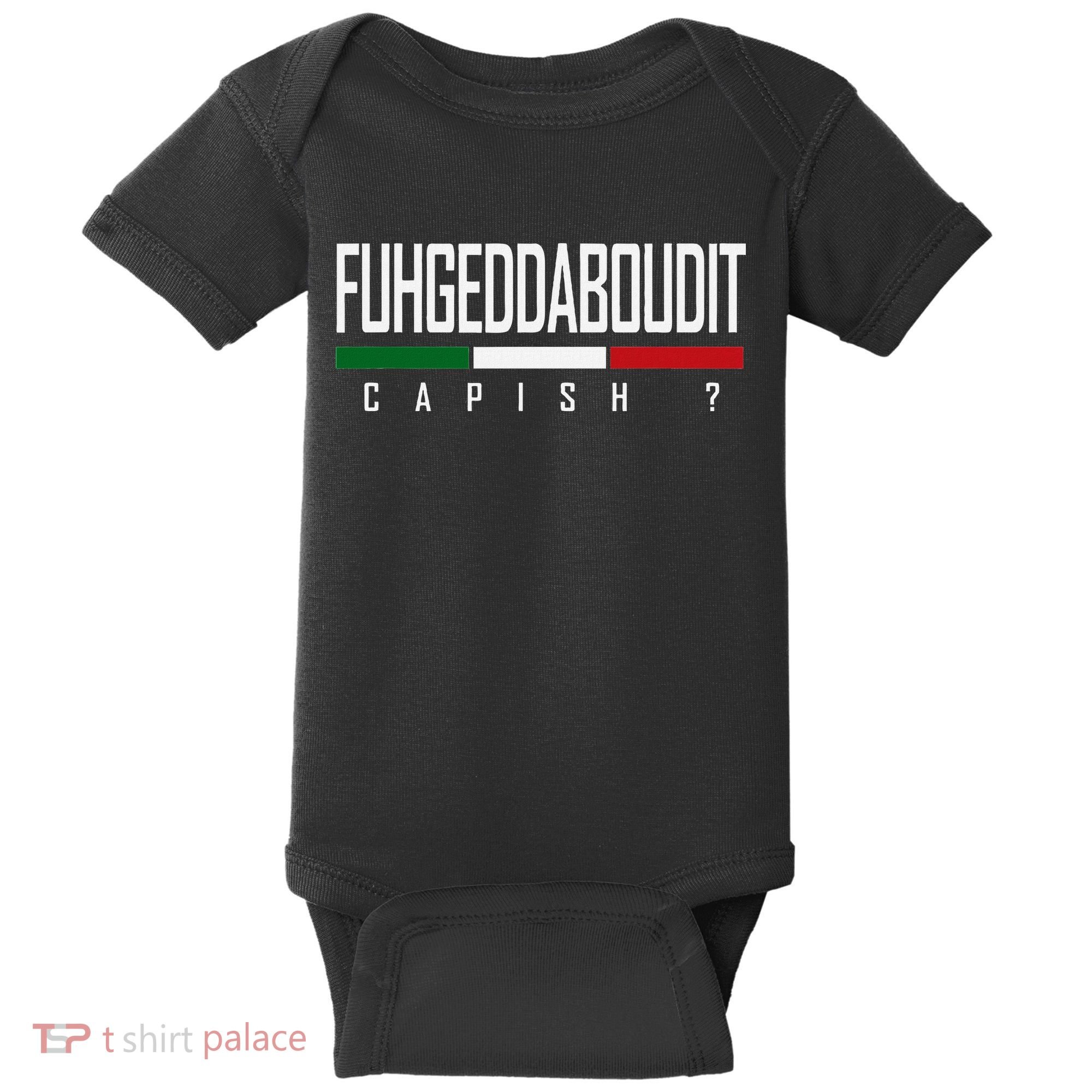 Funny Italian Fuhgeddaboudit Forgetaboutit Fugget About Baby Bodysuit