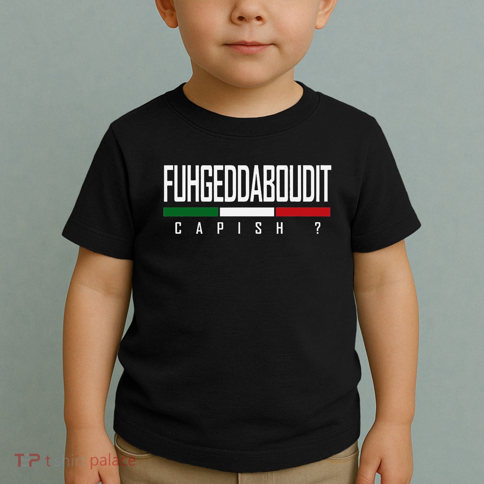 Funny Italian Fuhgeddaboudit Forgetaboutit Fugget About Toddler T-Shirt