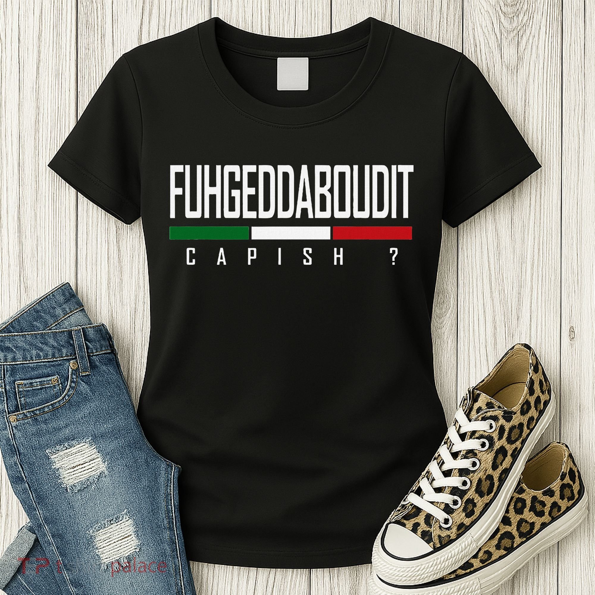 Funny Italian Fuhgeddaboudit Forgetaboutit Fugget About Women's T-Shirt