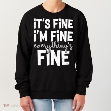 Funny Its Fine Im Fine Everythings Fine Women's Sweatshirt