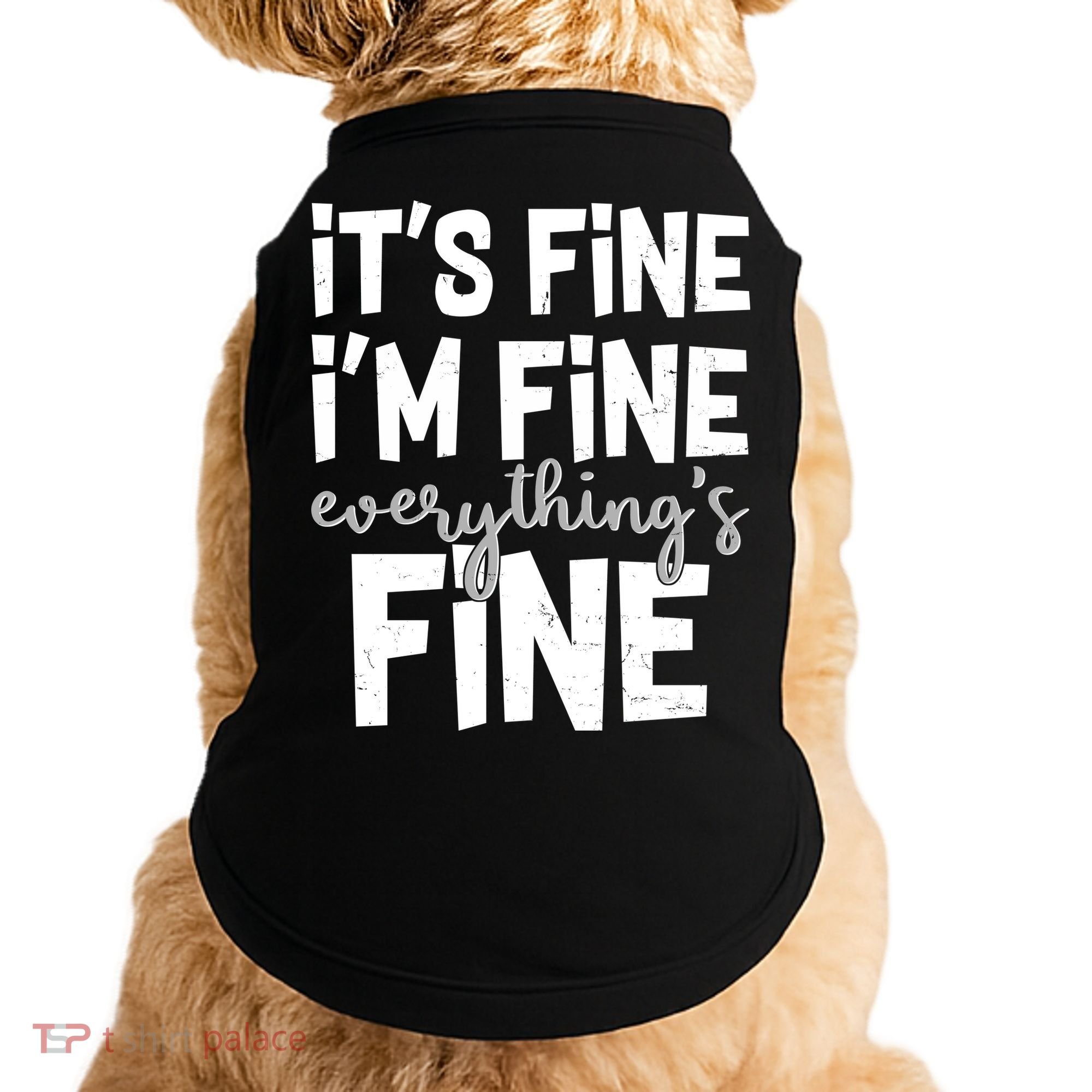 Funny Its Fine Im Fine Everythings Fine Doggie Tank