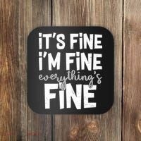 Funny Its Fine Im Fine Everythings Fine Coaster thumb 0