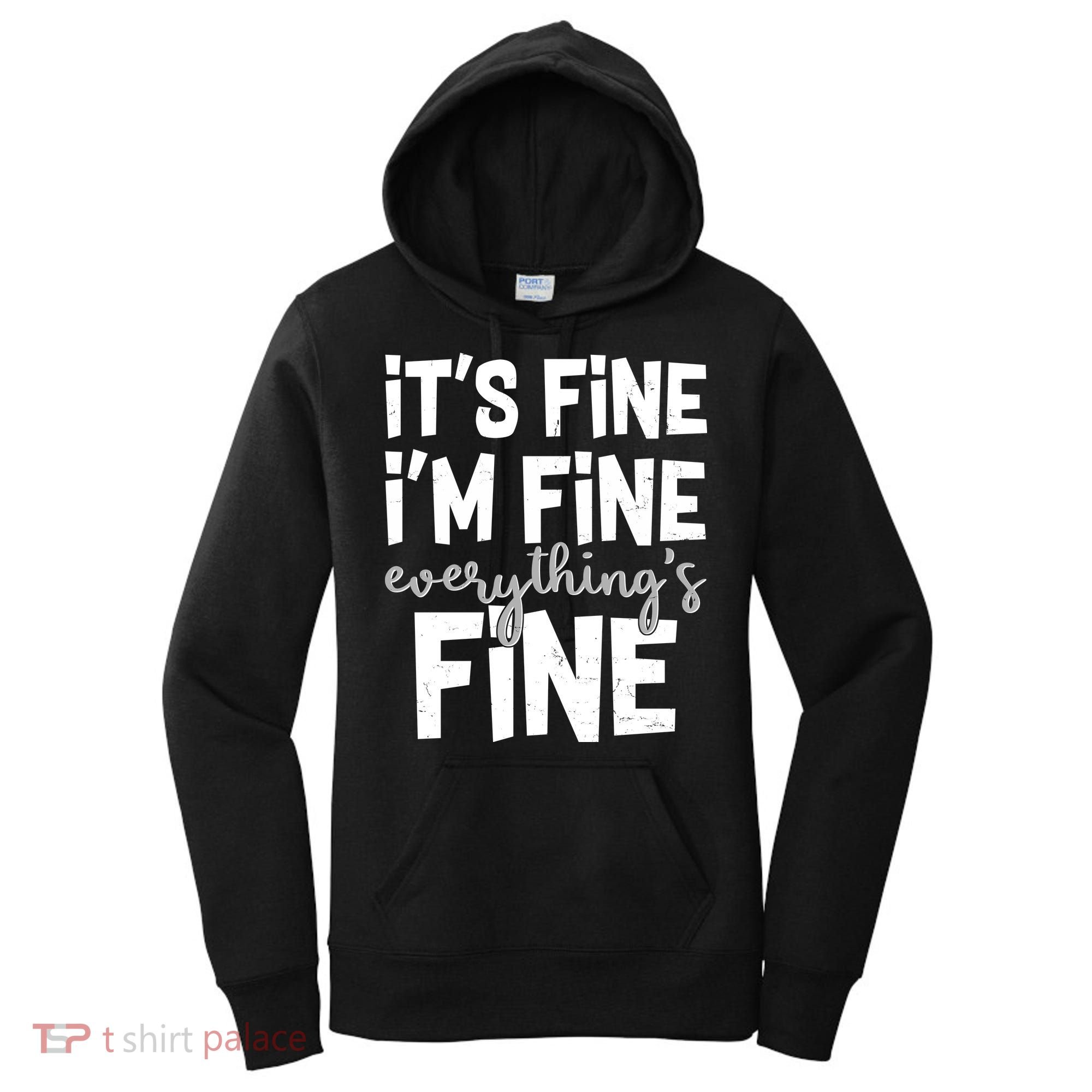 Funny Its Fine Im Fine Everythings Fine Women's Hoodie
